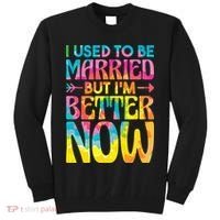 I Used To Be Married But Im Better Now Break up Divorced Tall Sweatshirt thumb 0