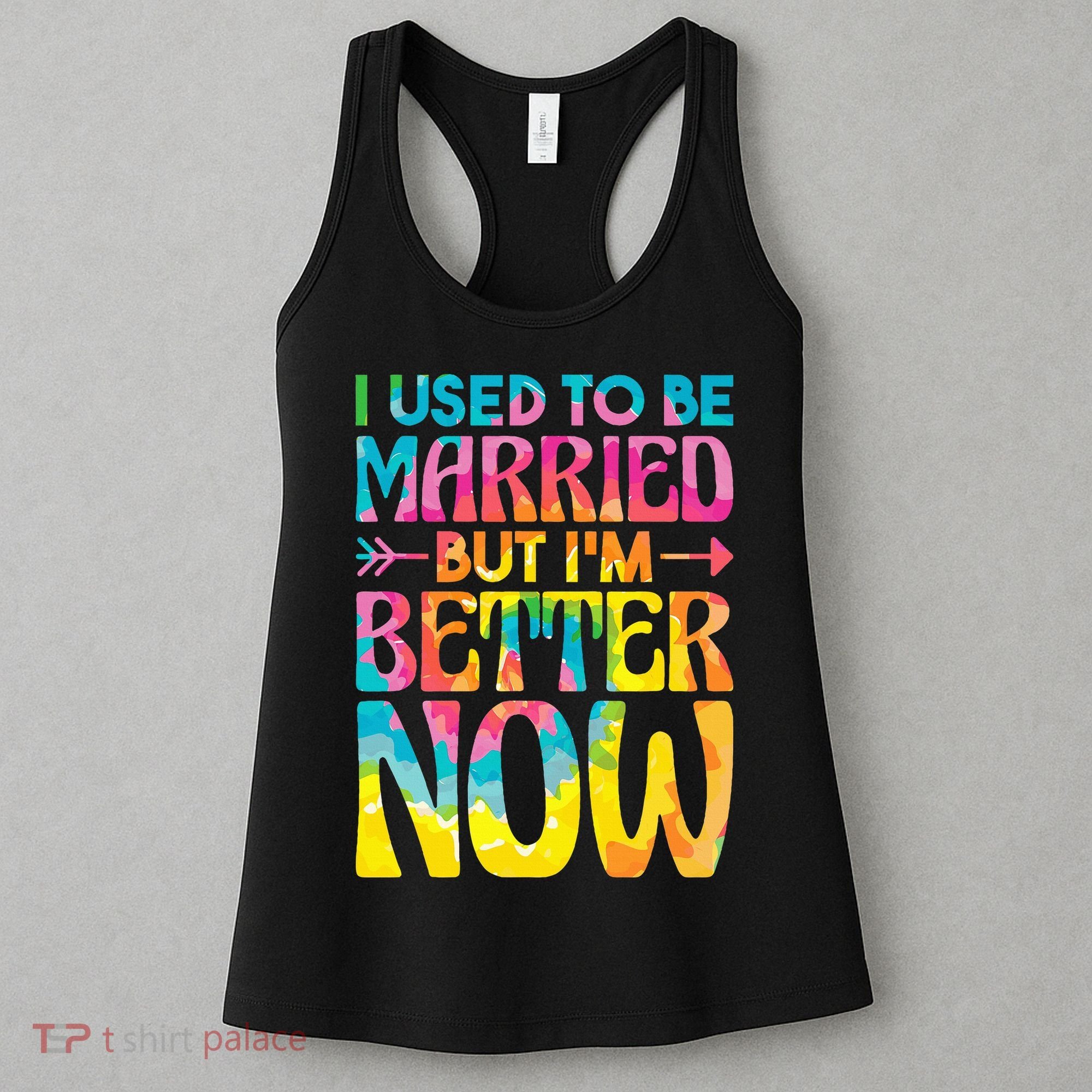 I Used To Be Married But Im Better Now Break up Divorced Women's Tank Top