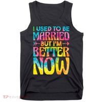 I Used To Be Married But Im Better Now Break up Divorced Tank Top thumb 0