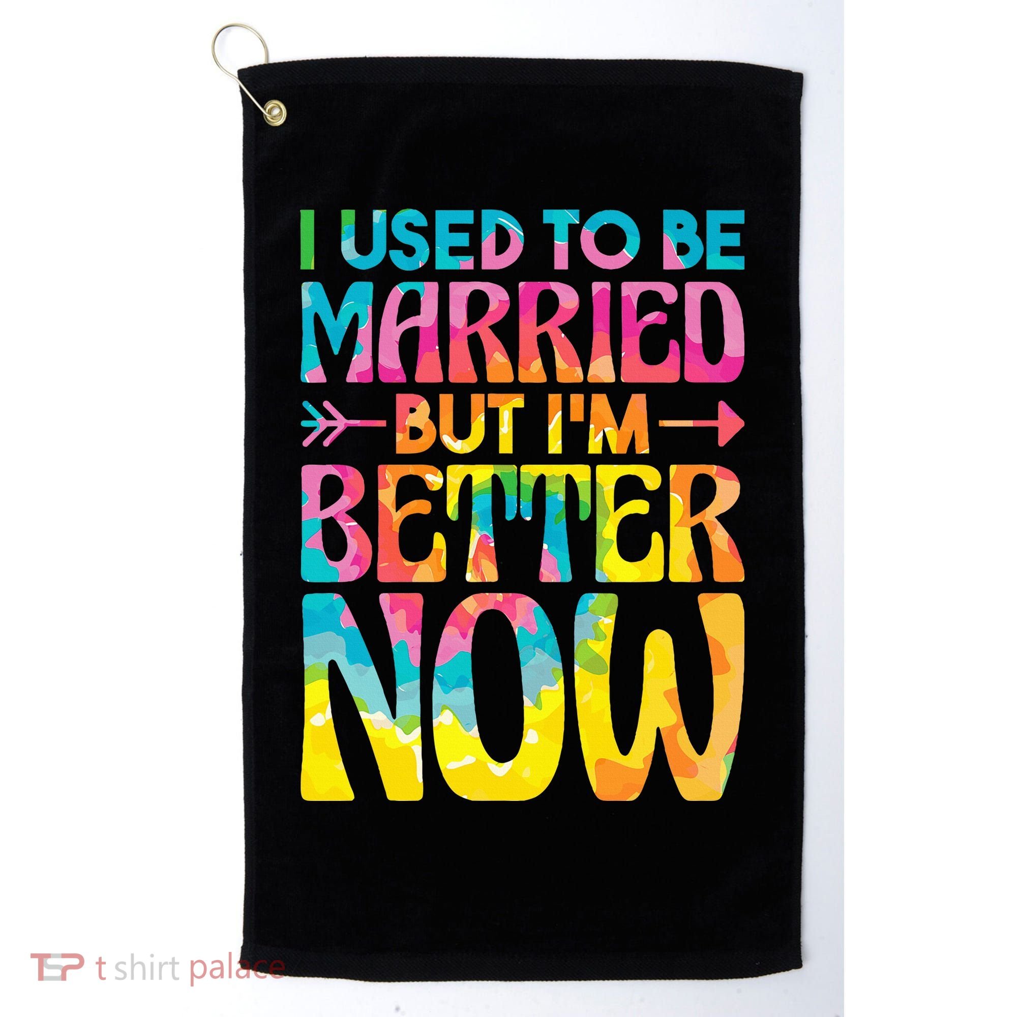 I Used To Be Married But Im Better Now Break up Divorced Golf Towel