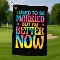 I Used To Be Married But Im Better Now Break up Divorced Golf Towel thumb 1