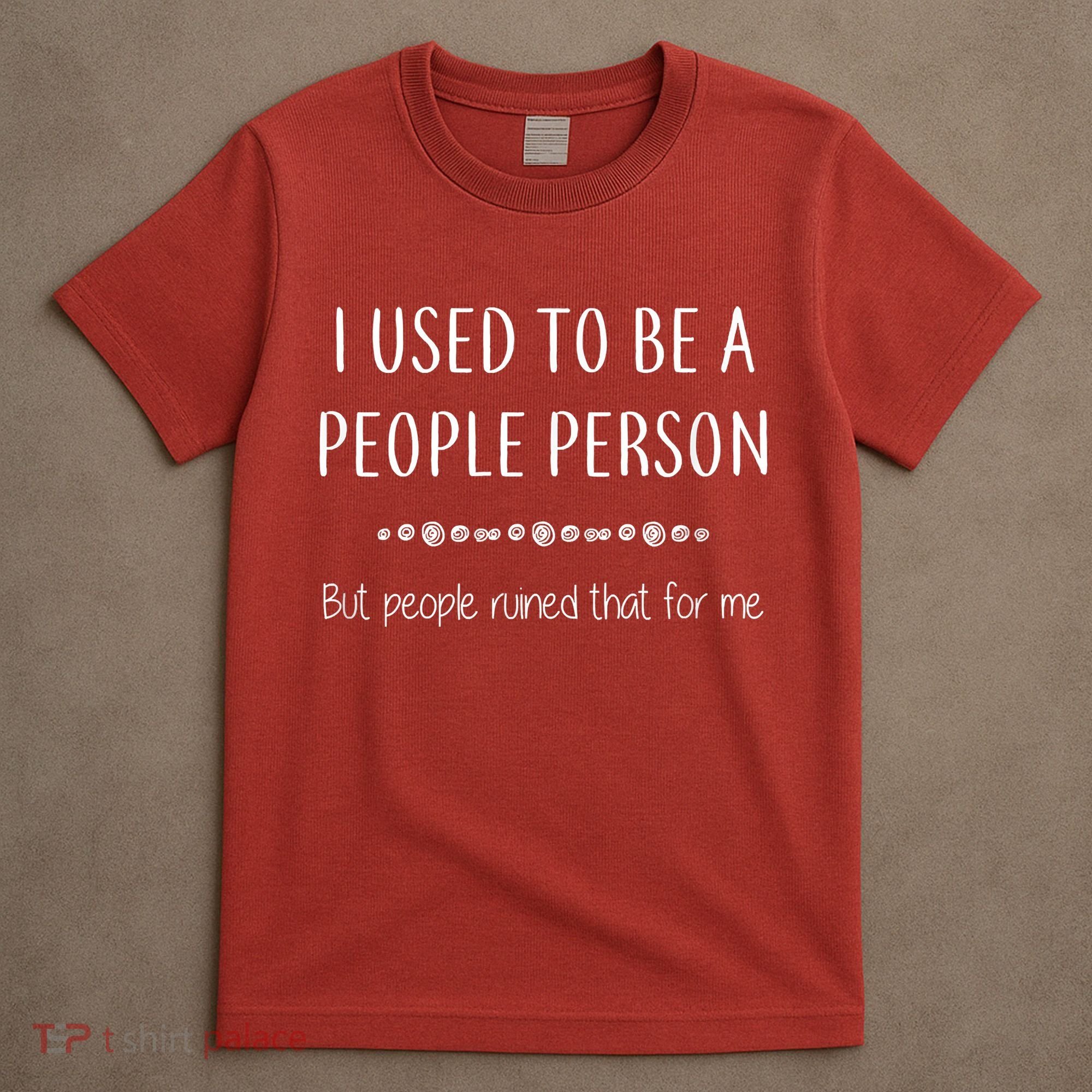 I Used To Be A People Person Funny Sarcastic T-Shirt