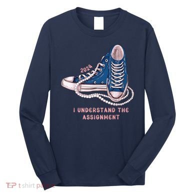 I Understand The Assignment Vote Blue Election 2024 Kamala Harris 2024 Long Sleeve Shirt