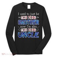 I Used To Just Be The Cool Big Brother Now I'm The Cool Uncle Long Sleeve Shirt thumb 0