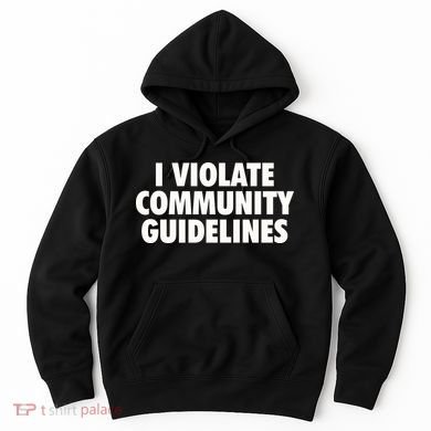 I Violate Community Guidelines Funny Sarcastic Hoodie
