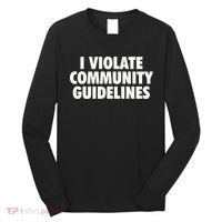 I Violate Community Guidelines Funny Sarcastic Long Sleeve Shirt thumb 0