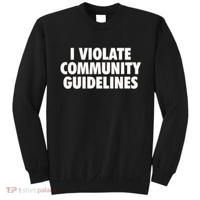 I Violate Community Guidelines Funny Sarcastic Sweatshirt