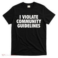 I Violate Community Guidelines Funny Sarcastic T-Shirt thumb 0