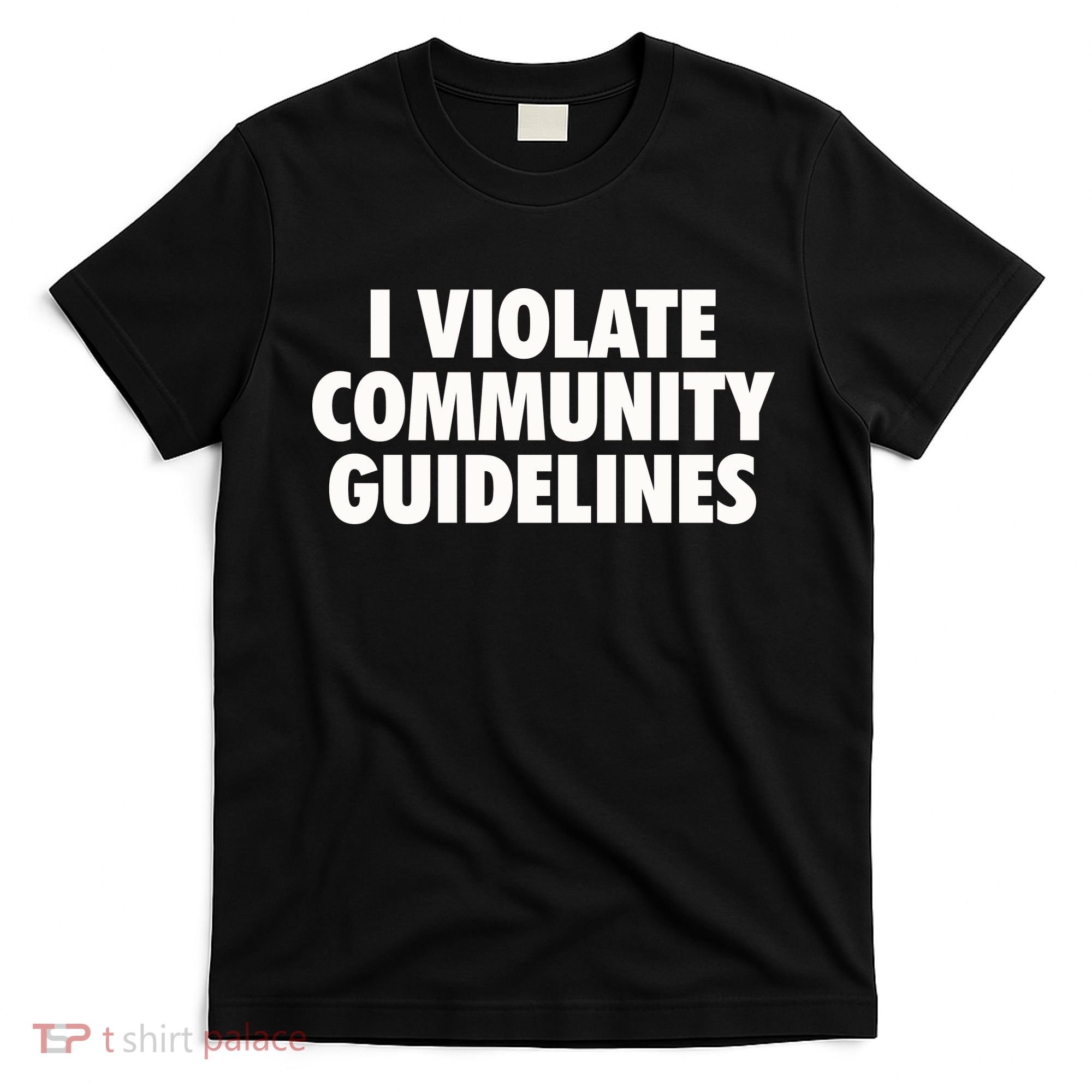 I Violate Community Guidelines Funny Sarcastic T-Shirt