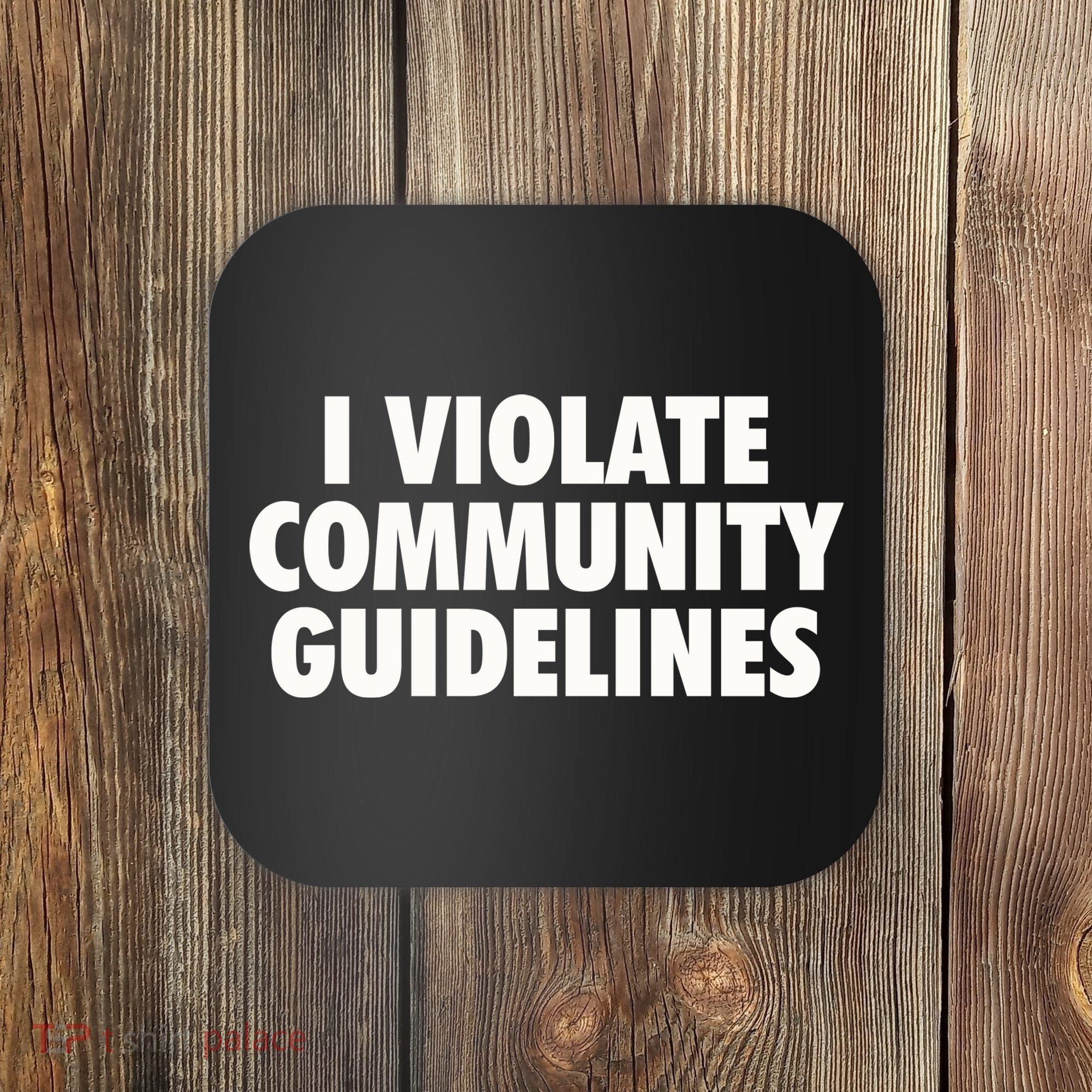 I Violate Community Guidelines Funny Sarcastic Coaster