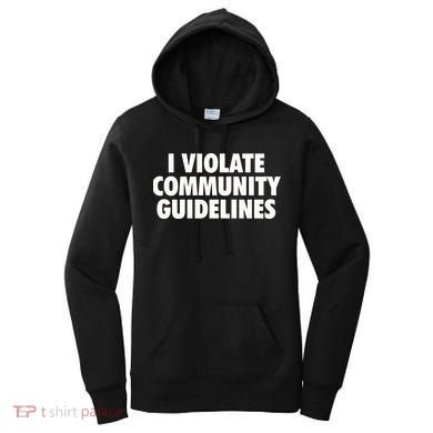 I Violate Community Guidelines Funny Sarcastic Women's Hoodie