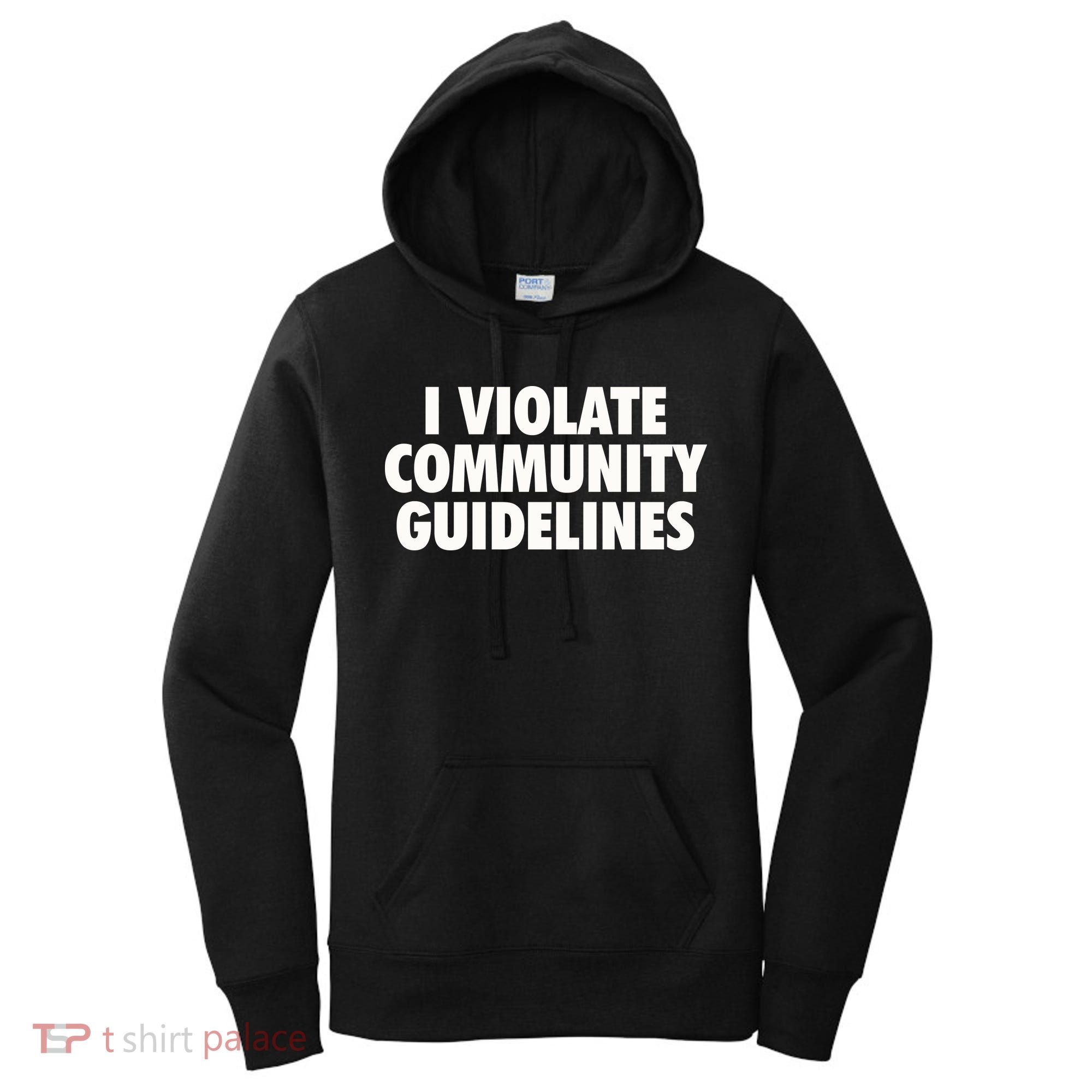 I Violate Community Guidelines Funny Sarcastic Women's Hoodie
