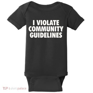 I Violate Community Guidelines Funny Sarcastic Baby Bodysuit