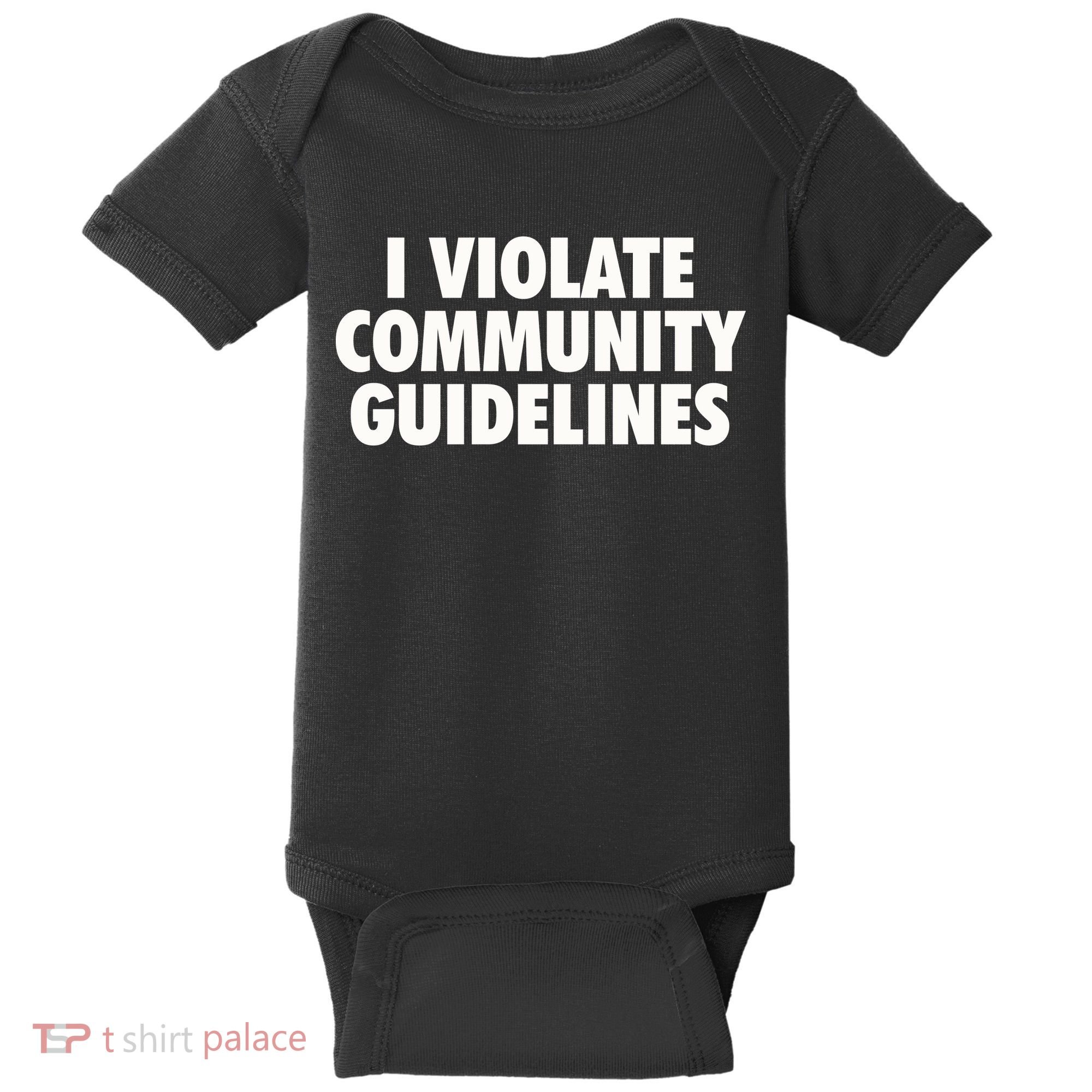 I Violate Community Guidelines Funny Sarcastic Baby Bodysuit