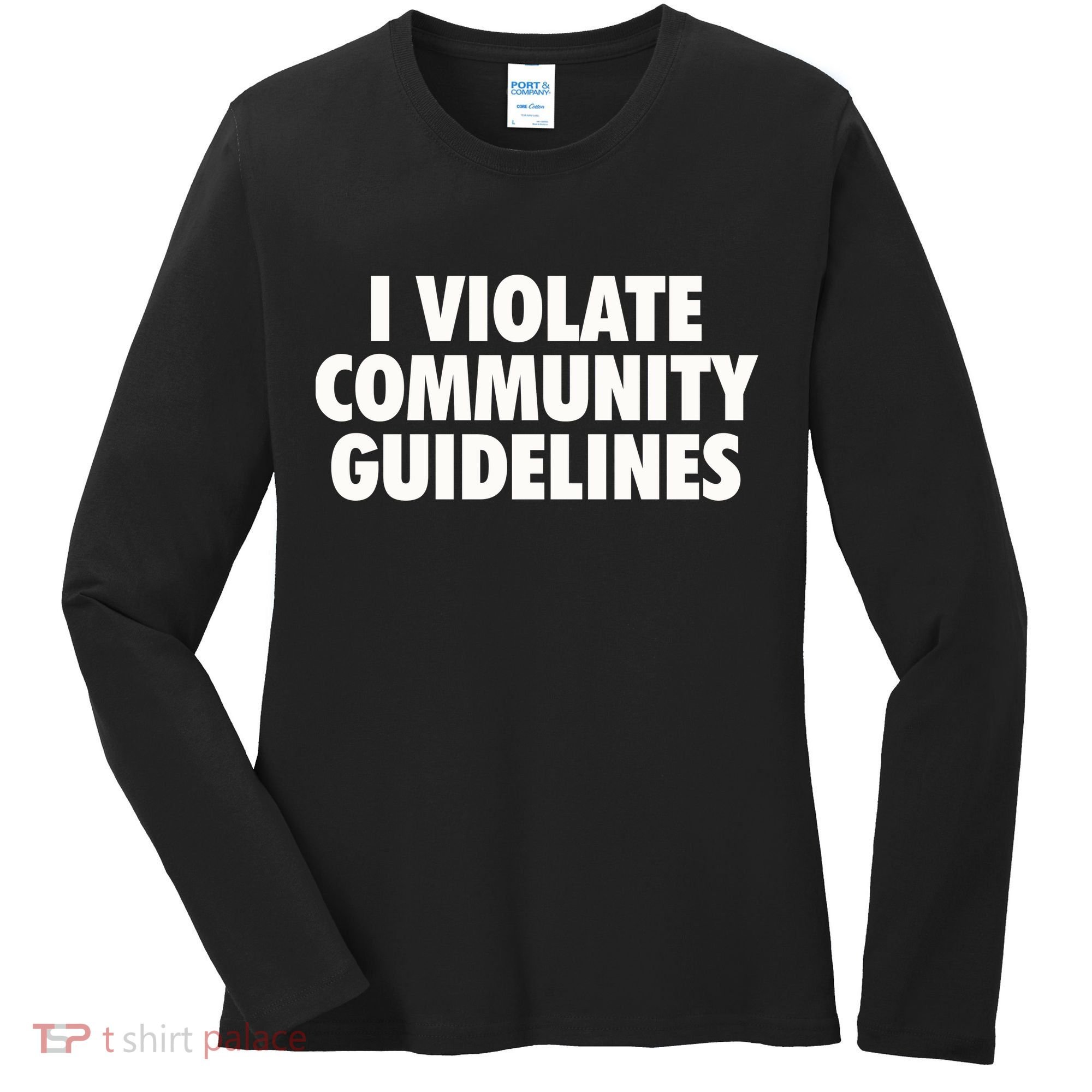 I Violate Community Guidelines Funny Sarcastic Women's Long Sleeve Shirt