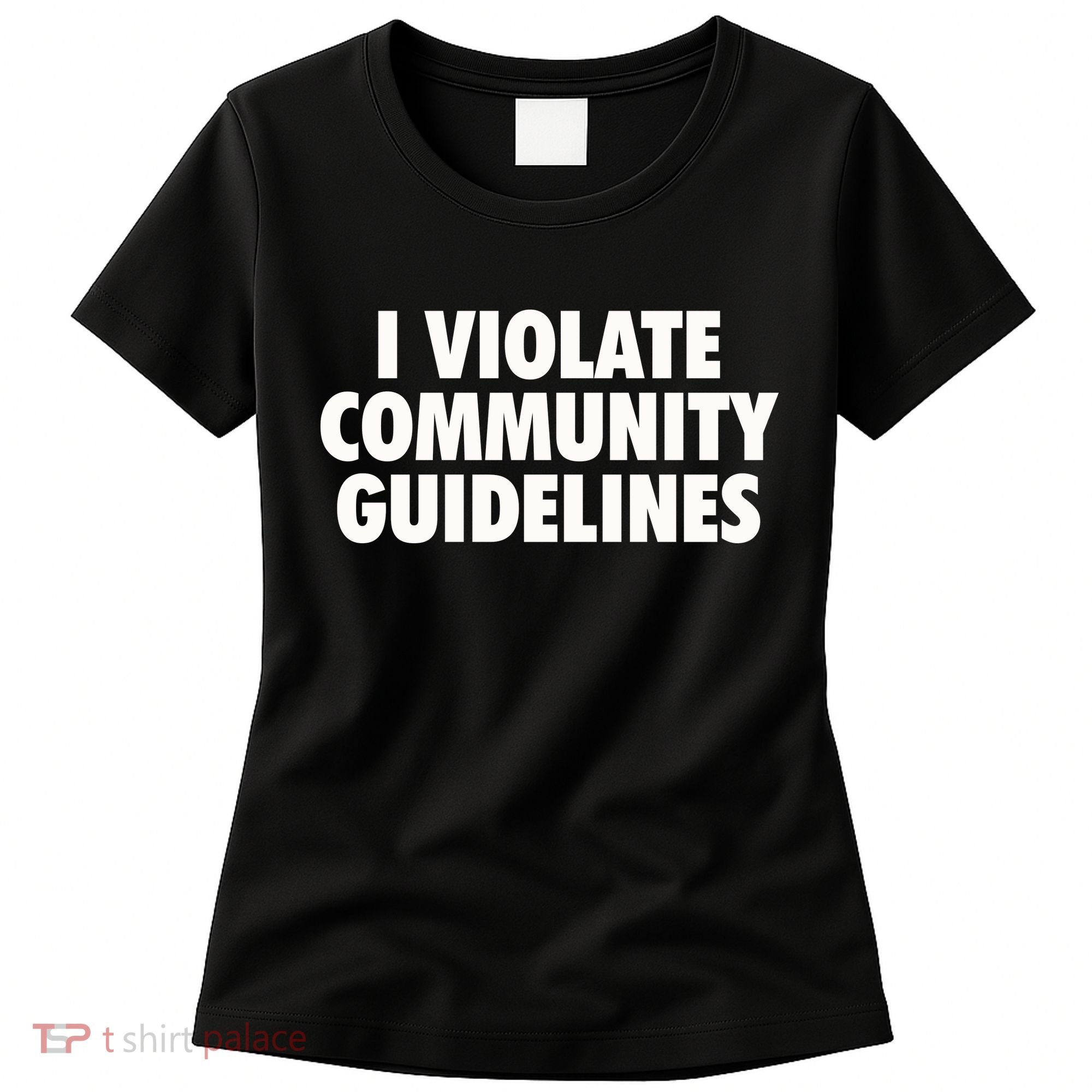 I Violate Community Guidelines Funny Sarcastic Women's T-Shirt