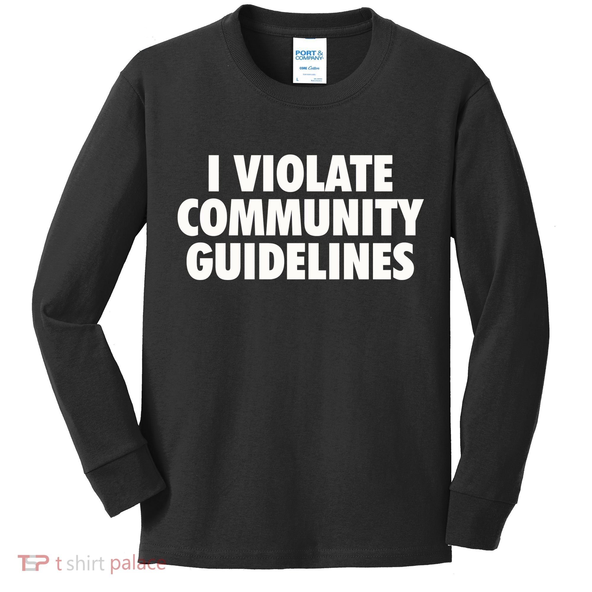 I Violate Community Guidelines Funny Sarcastic Kids Long Sleeve Shirt