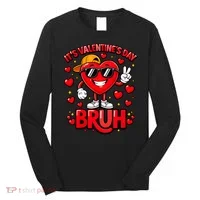 It's Valentines Day Bruh Funny Cute Long Sleeve Shirt thumb 0