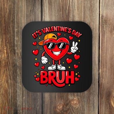 It's Valentines Day Bruh Funny Cute Coaster