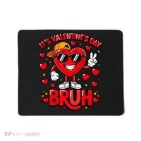 It's Valentines Day Bruh Funny Cute Mousepad thumb 0