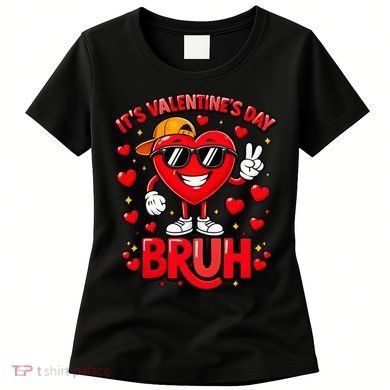 It's Valentines Day Bruh Funny Cute Women's T-Shirt