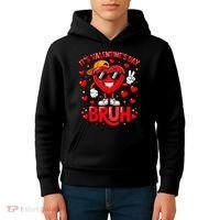 It's Valentines Day Bruh Funny Cute Kids Hoodie thumb 4