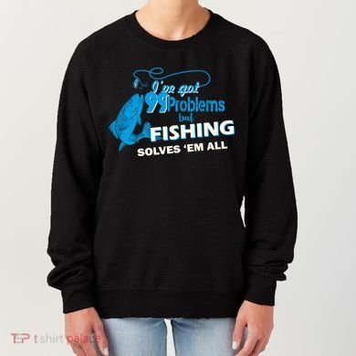 I've Got 99 Problem but Fishing Solves Them All Women's Sweatshirt