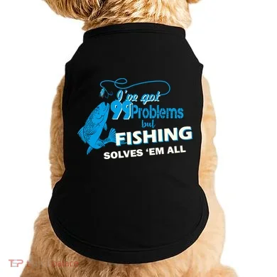 I've Got 99 Problem but Fishing Solves Them All Doggie Tank