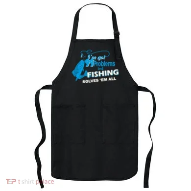 I've Got 99 Problem but Fishing Solves Them All Apron