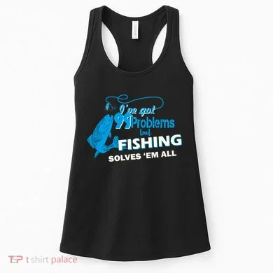 I've Got 99 Problem but Fishing Solves Them All Women's Tank Top