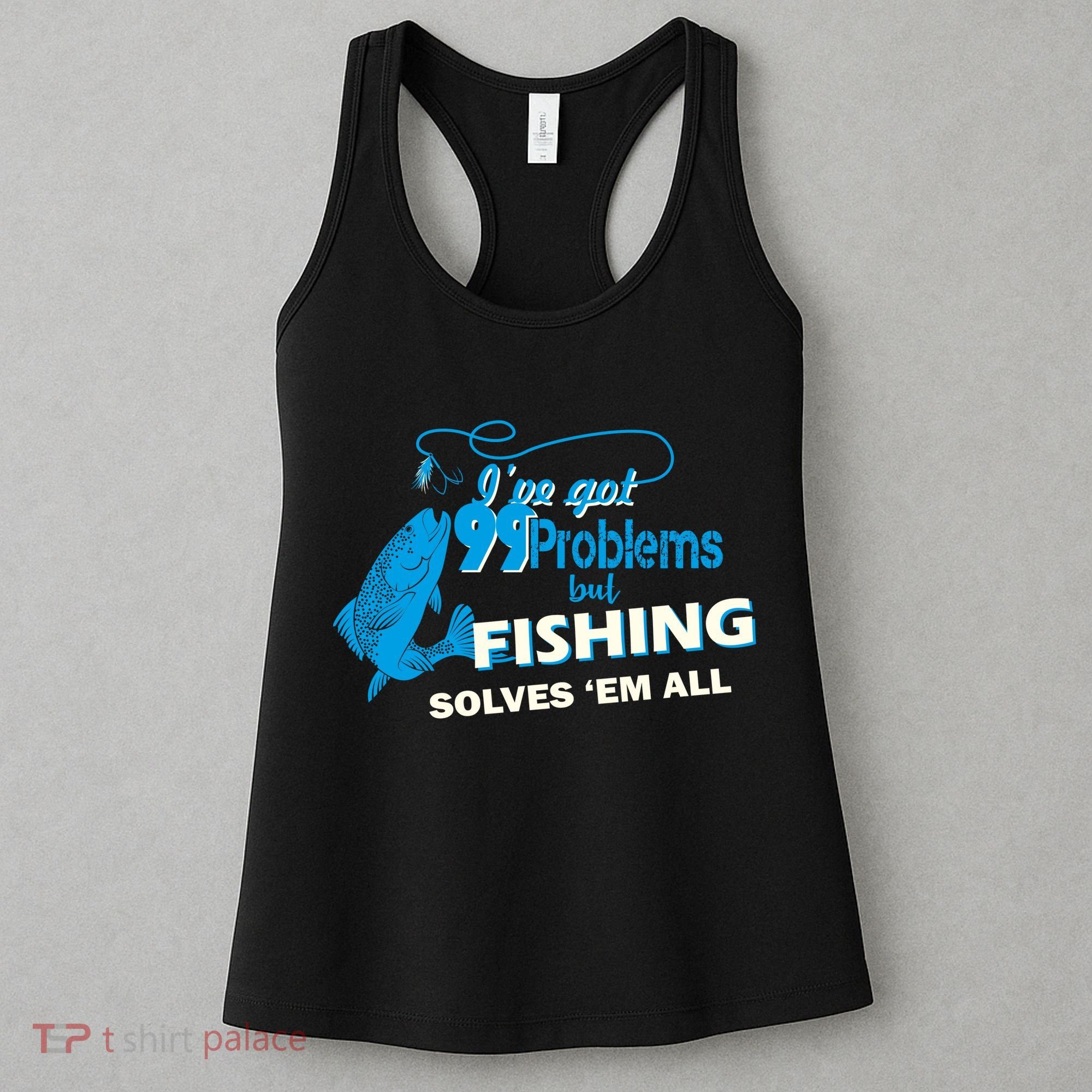 I've Got 99 Problem but Fishing Solves Them All Women's Tank Top