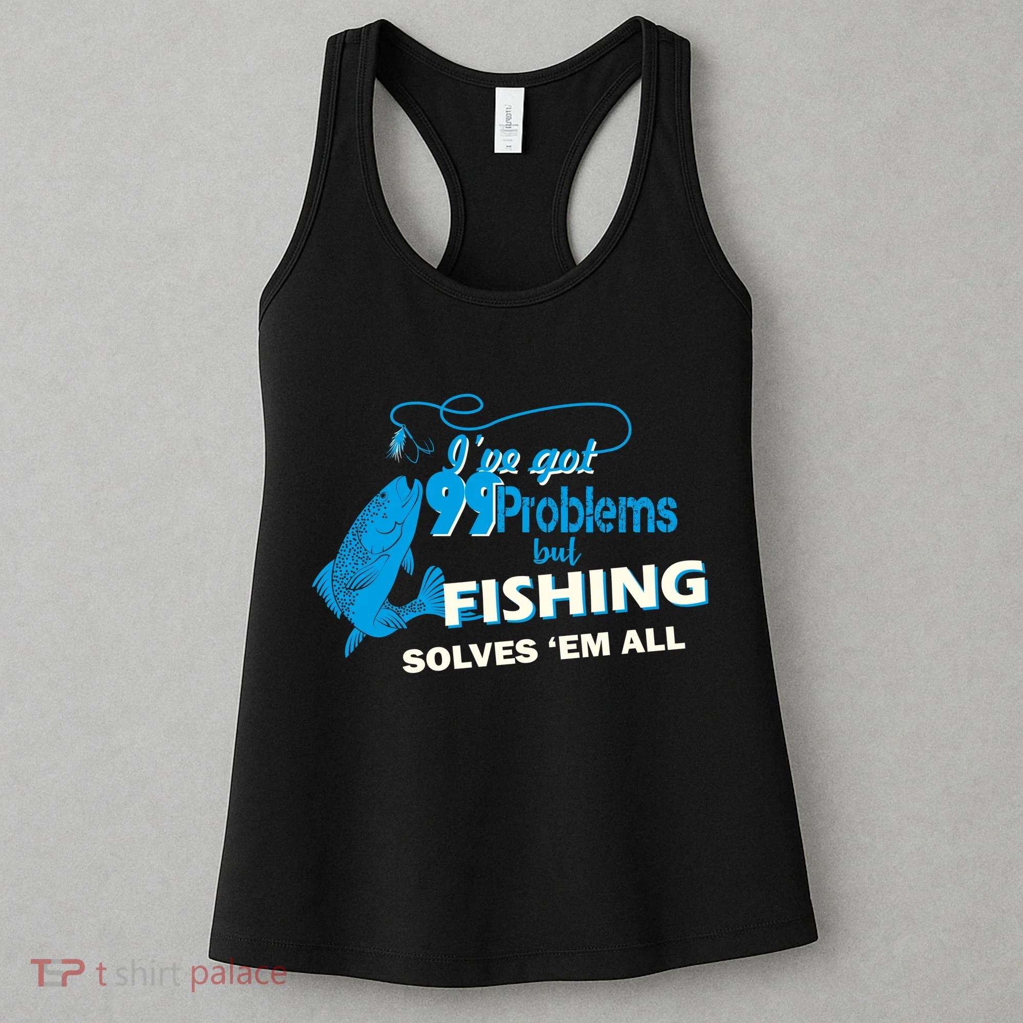 I've Got 99 Problem but Fishing Solves Them All Women's Tank Top