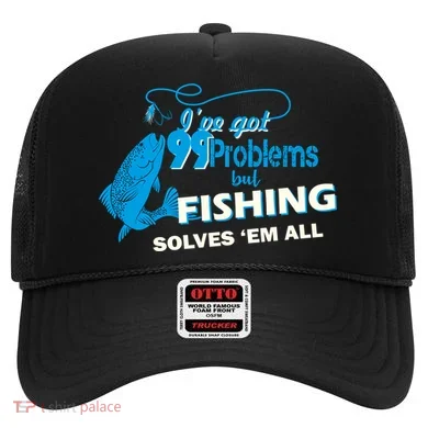 I've Got 99 Problem but Fishing Solves Them All Hat