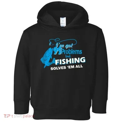 I've Got 99 Problem but Fishing Solves Them All Toddler Hoodie