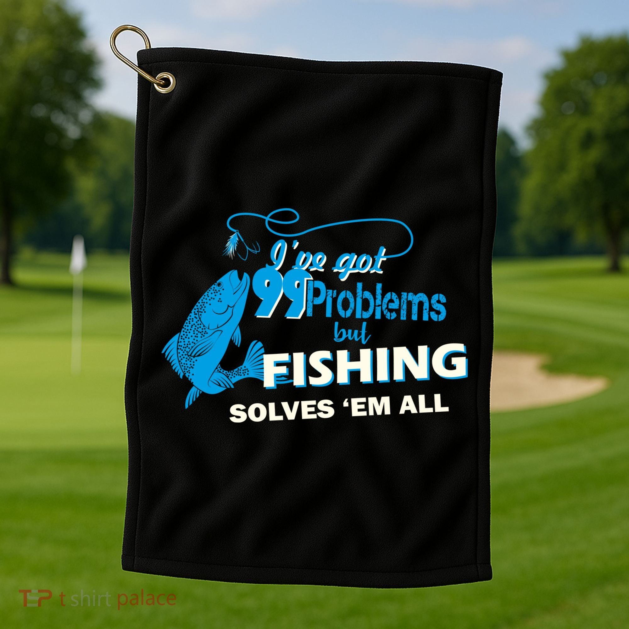 I've Got 99 Problem but Fishing Solves Them All Golf Towel
