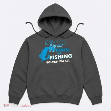 I've Got 99 Problem but Fishing Solves Them All Hoodie