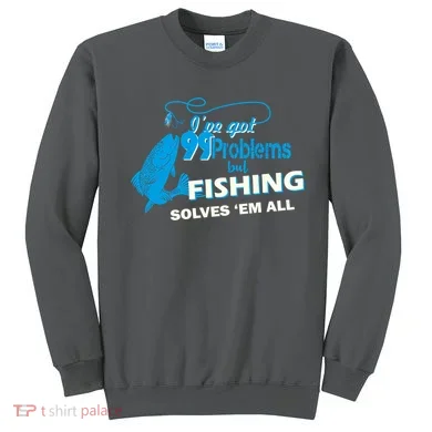I've Got 99 Problem but Fishing Solves Them All Sweatshirt