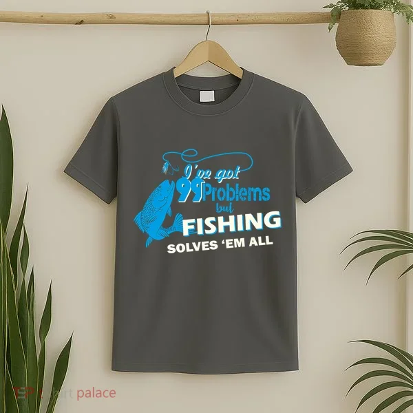 I've Got 99 Problem but Fishing Solves Them All T-Shirt