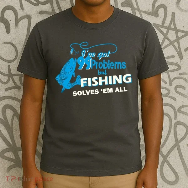 I've Got 99 Problem but Fishing Solves Them All T-Shirt