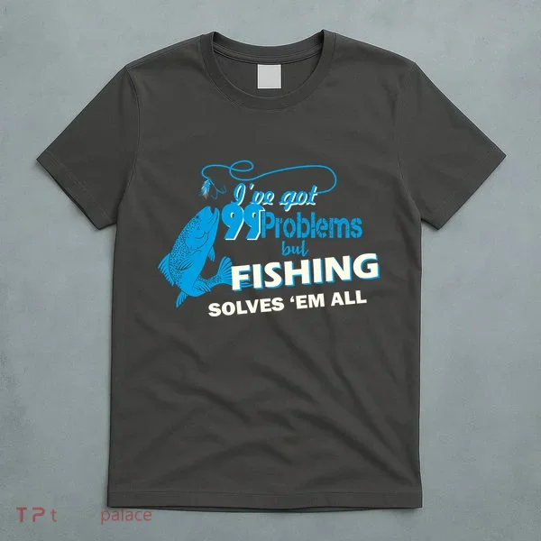 I've Got 99 Problem but Fishing Solves Them All T-Shirt