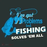I've Got 99 Problem but Fishing Solves Them All T-Shirt thumb 7