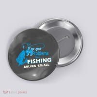 I've Got 99 Problem but Fishing Solves Them All Button thumb 0