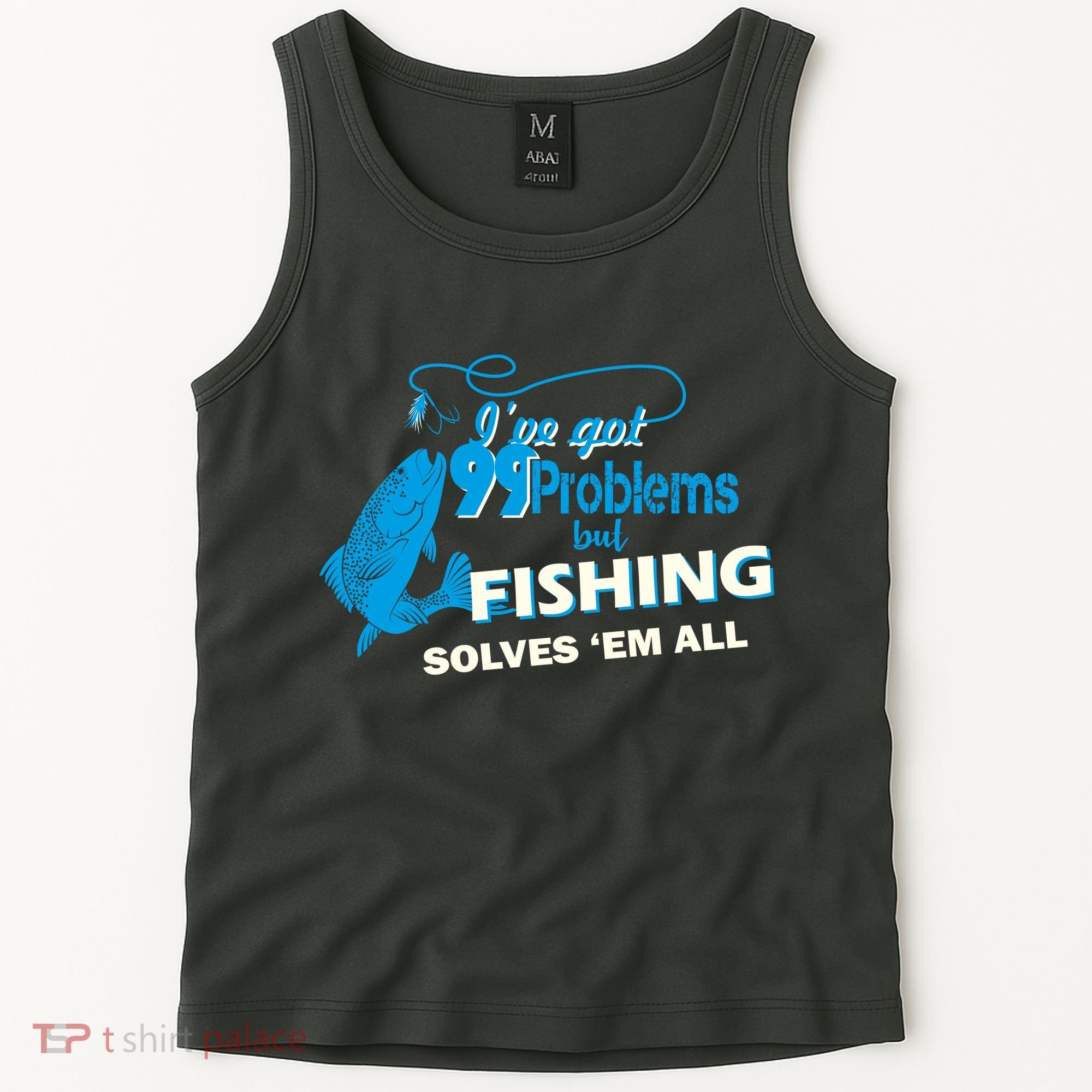 I've Got 99 Problem but Fishing Solves Them All Tank Top