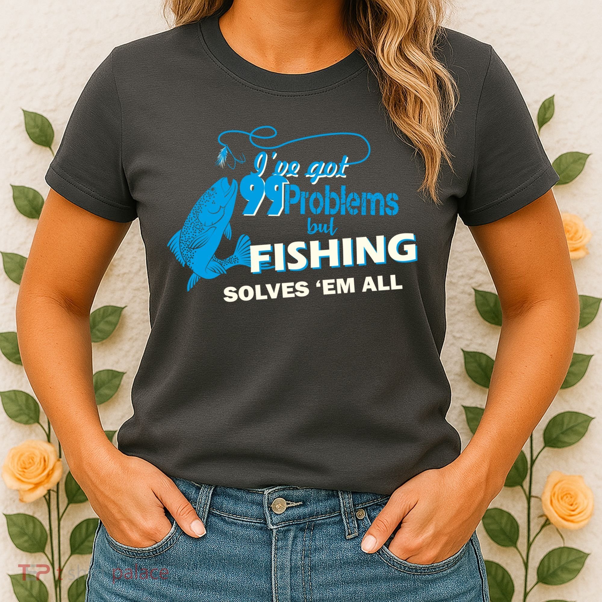 I've Got 99 Problem but Fishing Solves Them All Women's T-Shirt