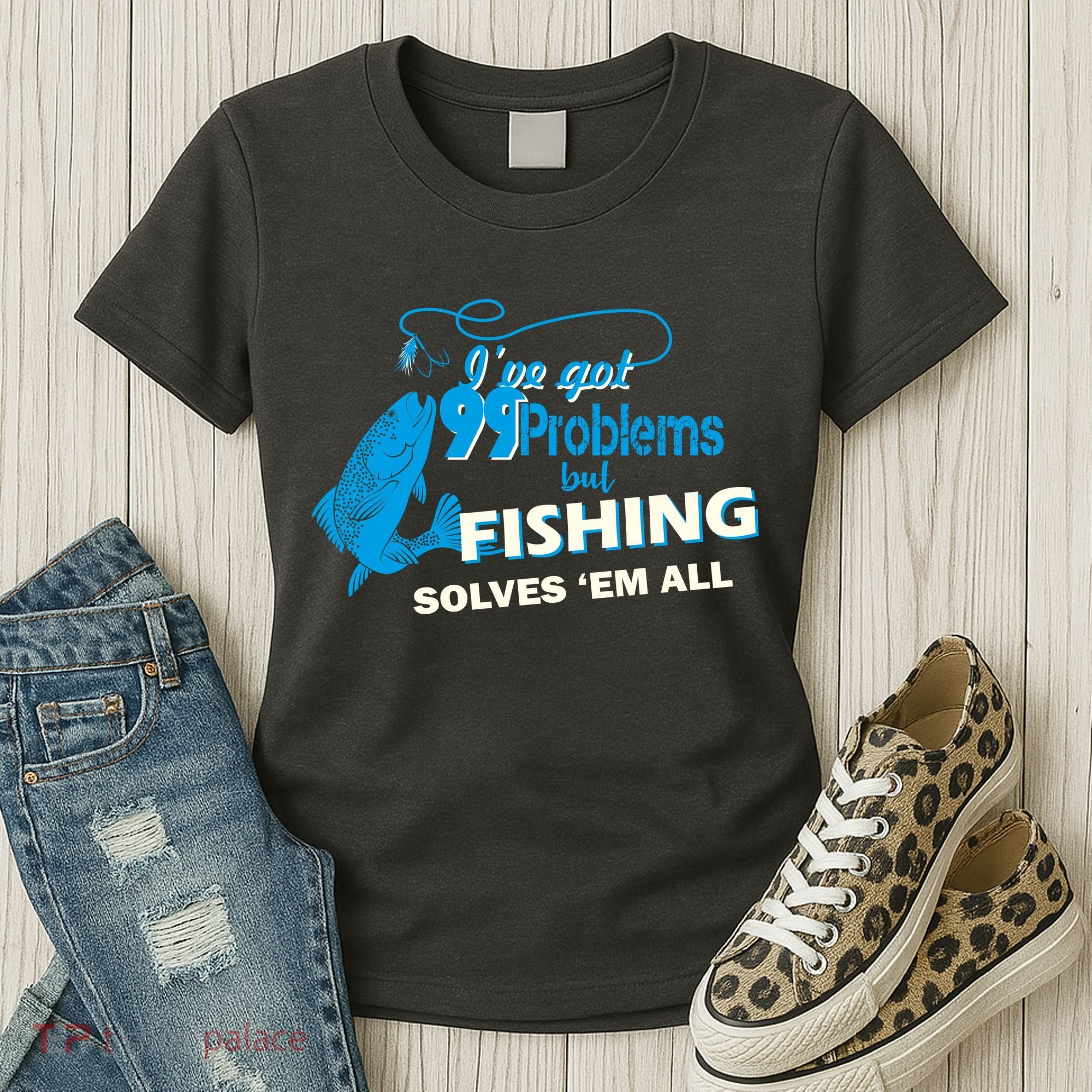 I've Got 99 Problem but Fishing Solves Them All Women's T-Shirt