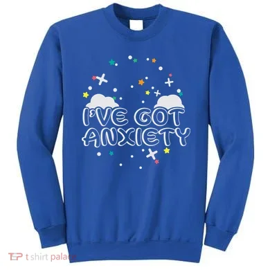 I've Got Anxiety Sweatshirt