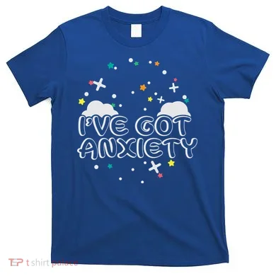 I've Got Anxiety T-Shirt