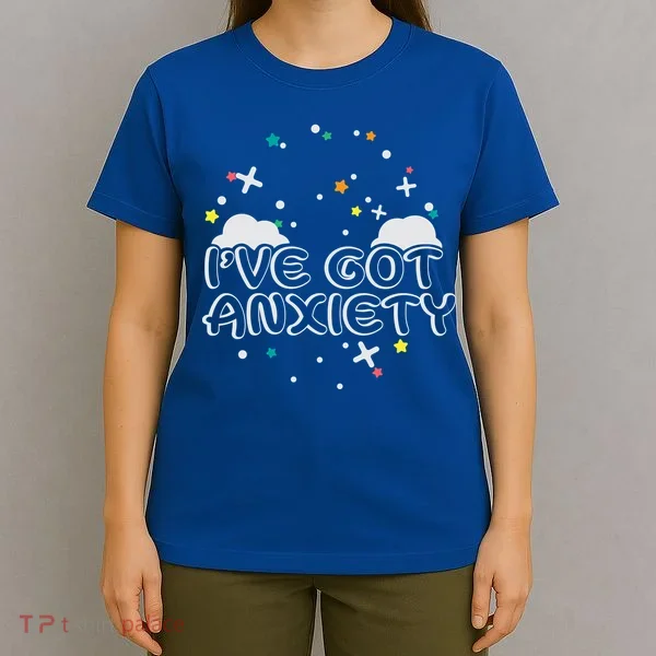 I've Got Anxiety T-Shirt