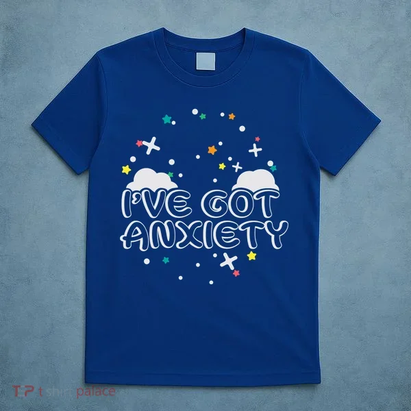 I've Got Anxiety T-Shirt