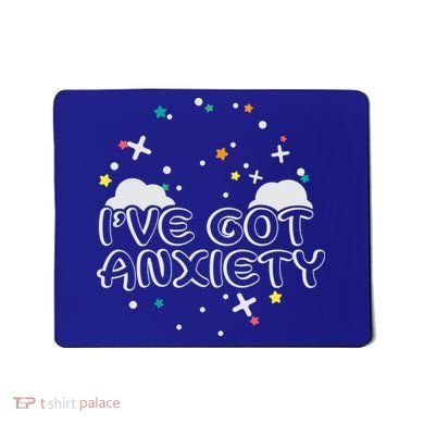 I've Got Anxiety Mousepad